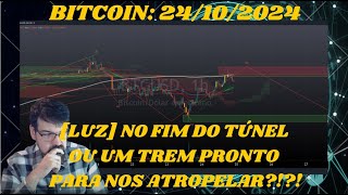 O Rapaz do Bitcoin Uma luz no fim do túnel Seria a saída ou um trem em nossa direção 24102024 [upl. by Zuckerman]