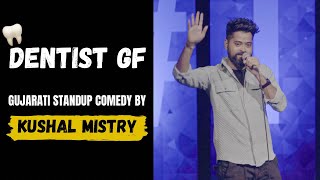 Dentist Girlfriend  Gujarati Standup Comedy By Kushal Mistry [upl. by Yhtuv804]