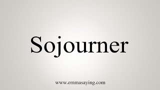 How To Say Sojourner [upl. by Ainnek]