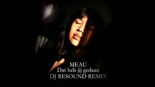 Meau  Dat heb jij gedaan Dj REsound remix 1 Uur Versie [upl. by Kirstin760]