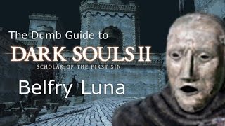 The Dumb Guide to Belfry Luna Dark Souls 2 SotFS [upl. by Knute]