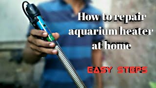 How to repair aquarium heater at home  easy steps [upl. by Yrebmik321]