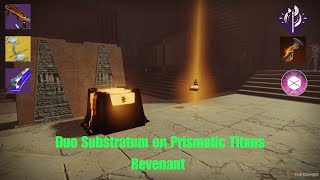 Duo Substratum on Prismatic Titans Revenant [upl. by Serrell]