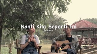 Nanti Kita Seperti Ini  Batas Senja Cover [upl. by Anyrak548]