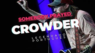 Somebody Prayed  Crowder  LEGENDADO PORTUGUES [upl. by Naillik]