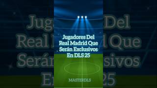 Jugadores Del Real Madrid Que Serán Exclusivos En DLS 25 futbol dls [upl. by Krawczyk]