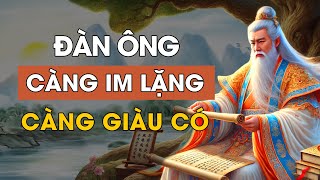 Cổ nhân dạy  Đàn ông càng IM LẶNG càng GIÀU CÓ  Triết Lý Cuộc Sống  Lời Dạy Cổ Nhân [upl. by Aicyle]