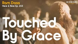 Ram Dass Touched By Grace – Here and Now Podcast Ep 255 [upl. by Aicineohp]