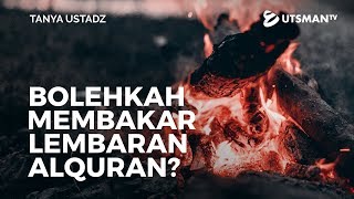 Tanya Ustadz  Bolehkah Membakar Lembaran Alquran  Ustadz Zakaria Achmad [upl. by Alphonsine]