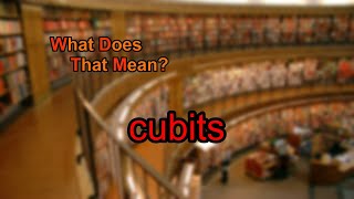 What does cubits mean [upl. by Guillemette704]