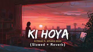 Ki Hoya Slowed Reverb B Praak ft Afsana Khan Lofi Song  New Song [upl. by Kutzer62]