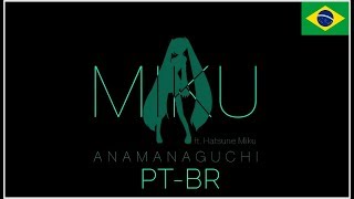 【VOCALOID BRASIL】MIKU FT ANAMANAGUCHI  HATSUNE MIKU V4 ENG  V4X JPN Adaptação PTBR [upl. by Levins]