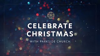 A Christmas Celebration with Parkside Church [upl. by Jens109]