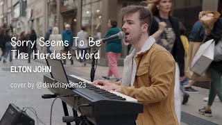 Busking cover of SORRY SEEMS TO BE THE HARDEST WORD  ELTON JOHN COVER BY davidhayden23 4K [upl. by Hareehat]