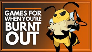 8 Best Games To Play When Youre Feeling Burnt Out [upl. by Scherman412]