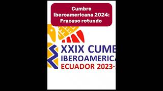 CUMBRE IBEROAMERICANA 2024 UN FRACASO ROTUNDO [upl. by Lennahc13]