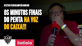 VEJA OS MINUTOS FINAIS DA NARRAÃ‡ÃƒO DO PENTACAMPEONATO DO ATLÃ‰TICO NA VOZ DO CAIXA [upl. by Edelsten224]