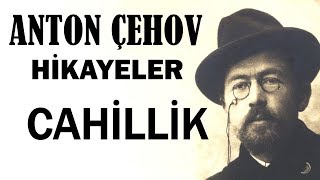 quotCahillikquot Anton Çehov Hikayeler sesli kitap tek parça seslendiren Akın ALTAN [upl. by Lemraj]