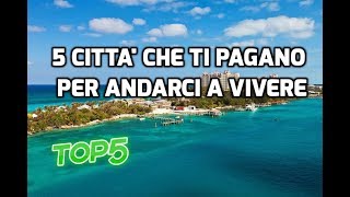 5 CITTA CHE TI PAGANO PER ANDARCI A VIVERE [upl. by Mikel761]