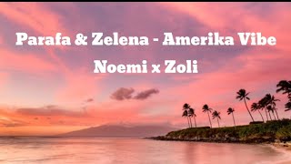 Parafa amp Zelena  Amerika Vibe DalszövegLyrics Noemi x Zoli [upl. by Gnoix]