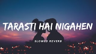 Tarasti Hai Nigahen SlowedReverb  Asim Azhar  Lofi  Aesthetic Me [upl. by Anastase623]