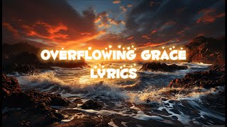 Overflowing Grace Worship Song 🎶  Uplifting Christian meditation Music 2024 [upl. by Keyes86]