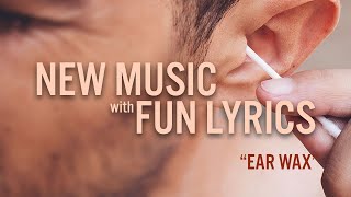 New Music  Ear Wax with fun lyrics [upl. by Eachelle]