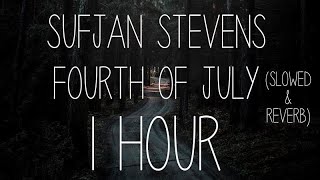 Sufjan Stevens  Fourth Of July  slowed  reverb  1 HOUR  LISTEN WITH HEADPHONES [upl. by Herbst257]