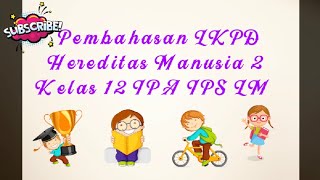 Pembahasan LKPD Hereditas Manusia 2 Kelas 12 IPA IPS LM [upl. by Kaiser156]