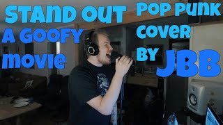 STAND OUT  A Goofy Movie Pop Punk Cover By JBB [upl. by Isherwood]