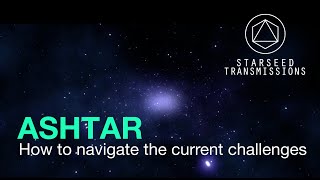 Starseed Transmissions  Ashtar  How to navigate the current challenges [upl. by Shyamal757]