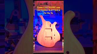 Come costruire una CHITARRA ELETTRICA Fai Da Te faidate chitarra tutorial diyguitar diy [upl. by Onnem]