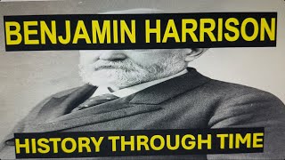 Benjamin Harrison History Through Time 18331901 [upl. by Sunshine]