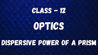 OPTICS  CLASS 12  DISPERSIVE POWER OF A PRISM  Physics made easy [upl. by Aneahs]