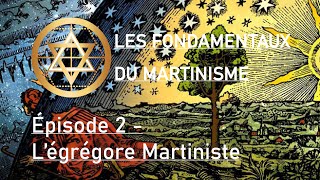 Légrégore Martiniste  Les fondamentaux du Martinisme épisode 2  Ordre Martiniste Opératif [upl. by Thorlie]