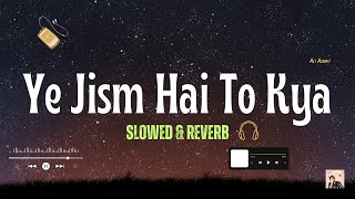 Ali Azmat  Ye Jism Hai To Kyaslowed amp reverb [upl. by Cocks247]