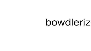 How to pronounce bowdlerized [upl. by Elburr739]