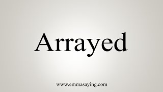 How To Say Arrayed [upl. by Redfield550]