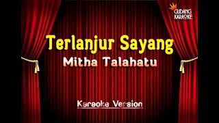 Mitha Talahatu  Terlanjur Sayang Karaoke [upl. by Van756]