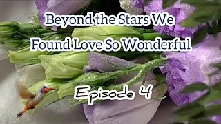 Beyond the Stars We Found Love So Wonderful 🌿🌿 Episode 4 [upl. by Placida892]