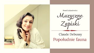 Muzyczne zapiski  Claude Debussy quotPopołudnie faunaquot [upl. by Erasaec]