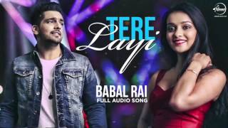 Tere Layi Full Audio Song  Babbal Rai  Punjabi Song Collection  Speed Records [upl. by Tierell]