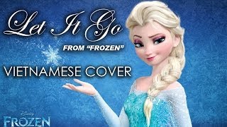 Disneys Frozen  quotLet It Goquot  Vietnamese Version Cover [upl. by Evelin683]