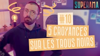 5 croyances sur les trous noirs [upl. by Nnyre]