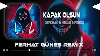 Defkhan amp NELLIE amp Fredo  Kapak Olsun  Ferhat Güneş Remix   Hadi Eyvallah Buda Kapak Olsun [upl. by Goddard]