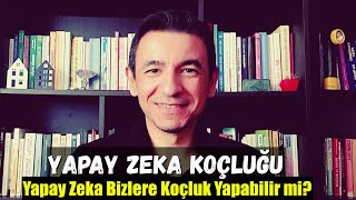 YAPAY ZEKA KOÇLUĞU Yapay Zeka Bizlere Koçluk Yapabilir mi  Tayfun Topaloğlu [upl. by Fidelia29]