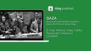 IDEG Podcast  Resumo Semanal  07062024  Gaza México Índia CSNU Península Coreana e COSBAN [upl. by Ofelia154]