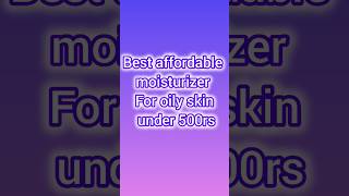 Best Budget Moisturizers for Oily Skin Affordable Skincare skincare oilyskin moisturizer [upl. by Lazes]