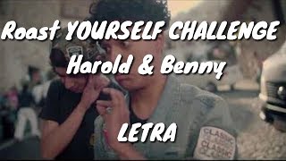 Roast YOURSELF CHALLENGE Harold amp Benny LETRA [upl. by Tewfik]