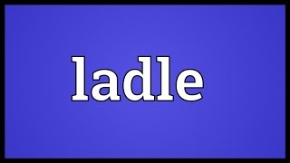 Ladle Meaning [upl. by Cynde265]